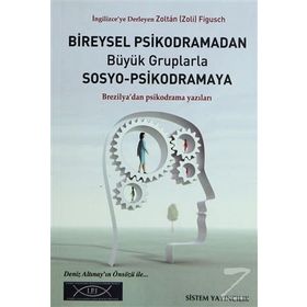 BIREYSEL PSIKODRAMADAN BÜYÜK GRUPLARLA SOSYO-PSIKODRAMAYA BREZILYA'DAN PSIKODRAMA YAZILARI - ZOLTÁN FIGUSCH