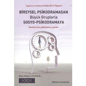 BIREYSEL PSIKODRAMADAN BÜYÜK GRUPLARLA SOSYO-PSIKODRAMAYA BREZILYA'DAN PSIKODRAMA YAZILARI - ZOLTÁN FIGUSCH