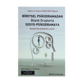 BIREYSEL PSIKODRAMADAN BÜYÜK GRUPLARLA SOSYO-PSIKODRAMAYA BREZILYA'DAN PSIKODRAMA YAZILARI - ZOLTÁN FIGUSCH