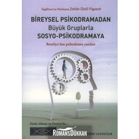 BIREYSEL PSIKODRAMADAN BÜYÜK GRUPLARLA SOSYO-PSIKODRAMAYA BREZILYA'DAN PSIKODRAMA YAZILARI - ZOLTÁN FIGUSCH
