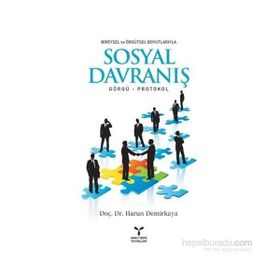 BIREYSEL VE ÖRGÜTSEL BOYUTLARIYLA SOSYAL DAVRANIŞ GÖRGÜ - PROTOKOL - HARUN DEMIRKAYA