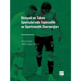 Bireysel ve Takım Sporcularında Tepkisellik ve Sportmenlik Davranışları - Fehime Konur