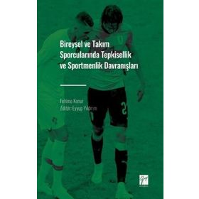 Bireysel ve Takım Sporcularında Tepkisellik ve Sportmenlik Davranışları - Fehime Konur