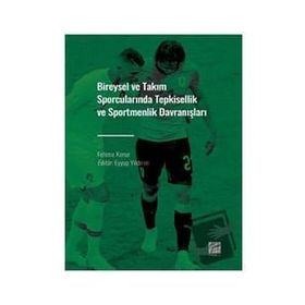 Bireysel ve Takım Sporcularında Tepkisellik ve Sportmenlik Davranışları - Fehime Konur
