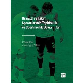 Bireysel ve Takım Sporcularında Tepkisellik ve Sportmenlik Davranışları - Fehime Konur