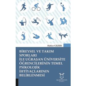 Bireysel ve Takım Sporları ile Uğraşan Üniversite Öğrencilerinin Temel Psikolojik İhtiyaçlarının Belirlenmesi Hatice Gezer