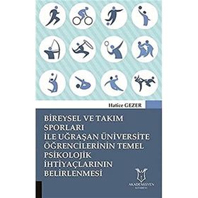 Bireysel ve Takım Sporları ile Uğraşan Üniversite Öğrencilerinin Temel Psikolojik İhtiyaçlarının Belirlenmesi Hatice Gezer