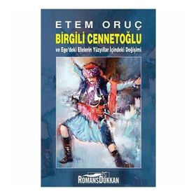 Birgili Cennetoğlu ve Ege'deki Efelerin Yüzyıllar İçindeki Değişimi - Etem Oruç