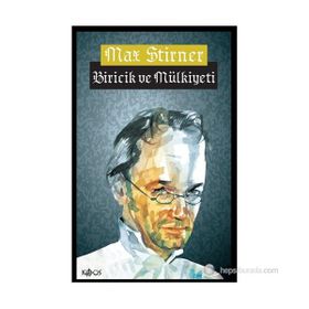 BIRICIK VE MÜLKIYETI - MAX STIRNER