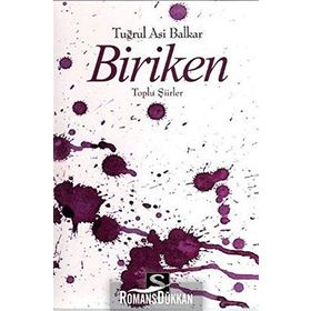 BIRIKEN TOPLU ŞİİRLER - TUĞRUL ASI BALKAR