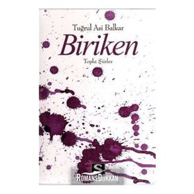 BIRIKEN TOPLU ŞİİRLER - TUĞRUL ASI BALKAR