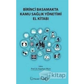 Birinci Basamakta Kamu Sağlık Yönetimi El Kitabı - Kayıhan Pala
