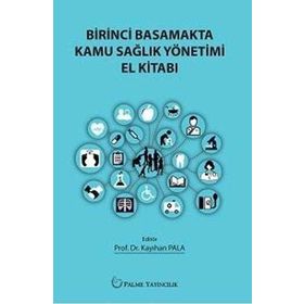Birinci Basamakta Kamu Sağlık Yönetimi El Kitabı - Kayıhan Pala