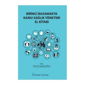 Birinci Basamakta Kamu Sağlık Yönetimi El Kitabı - Kayıhan Pala