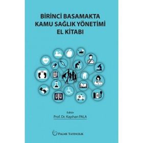 Birinci Basamakta Kamu Sağlık Yönetimi El Kitabı - Kayıhan Pala