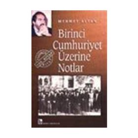 BIRINCI CUMHURIYET ÜZERİNE NOTLAR - MEHMET ALTAN