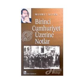 BIRINCI CUMHURIYET ÜZERİNE NOTLAR - MEHMET ALTAN