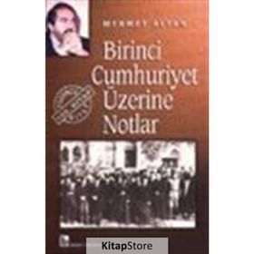 BIRINCI CUMHURIYET ÜZERİNE NOTLAR - MEHMET ALTAN