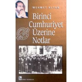 BIRINCI CUMHURIYET ÜZERİNE NOTLAR - MEHMET ALTAN