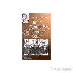 BIRINCI CUMHURIYET ÜZERİNE NOTLAR - MEHMET ALTAN