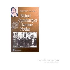 BIRINCI CUMHURIYET ÜZERİNE NOTLAR - MEHMET ALTAN
