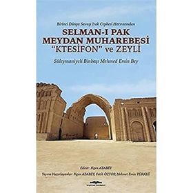 Birinci Dünya Savaşı Irak Cephesi Hatıratından - Selman-ı Pak Mey