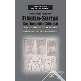 Birinci Dünya Savaşı nda Filistin Suriye Cephesinin Çöküşü - Celil Bozkurt