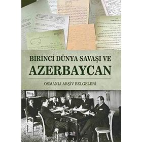 Birinci Dünya Savaşı ve Azerbaycan - Vasif Qafarov