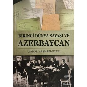 Birinci Dünya Savaşı ve Azerbaycan - Vasif Qafarov
