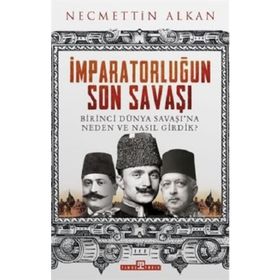 Birinci Dünya Savaşı ve Osmanlı İmparatorluğu’nun Sonu - Hüner Tuncer