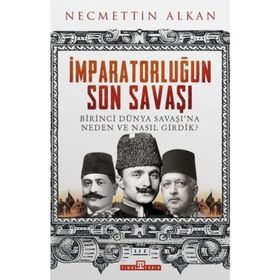 Birinci Dünya Savaşı ve Osmanlı İmparatorluğu’nun Sonu - Hüner Tuncer