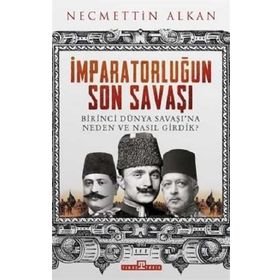 Birinci Dünya Savaşı ve Osmanlı İmparatorluğu’nun Sonu - Hüner Tuncer