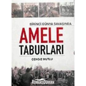 BIRINCI DÜNYA SAVAŞI´NDA AMELE TABURLARI - CENGIZ MUTLU
