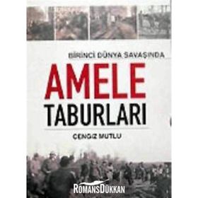 BIRINCI DÜNYA SAVAŞI´NDA AMELE TABURLARI - CENGIZ MUTLU