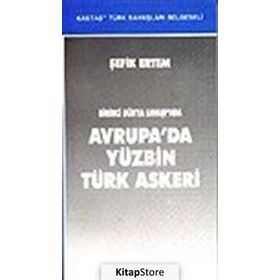 BIRINCI DÜNYA SAVAŞI´NDA AVRUPA´DA YÜZBİN TÜRK ASKERI - ŞEFİK ERTEM