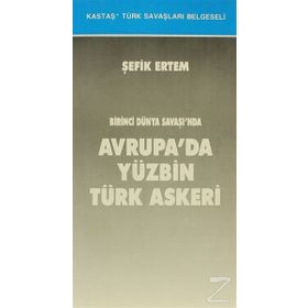 BIRINCI DÜNYA SAVAŞI´NDA AVRUPA´DA YÜZBİN TÜRK ASKERI - ŞEFİK ERTEM