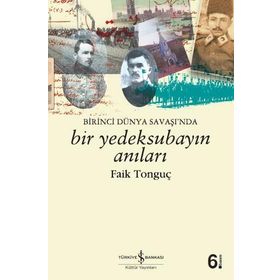 Birinci Dünya Savaşı'nda Bir Yedek Subayın Anıları - Faik Tonguç