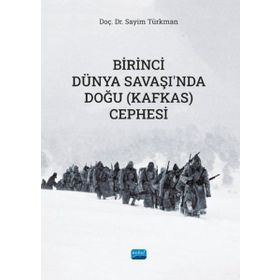 Birinci Dünya Savaşında Doğu (Kafkas) Cephesi Sayim Türkman Nobel Akademik Yayıncılık