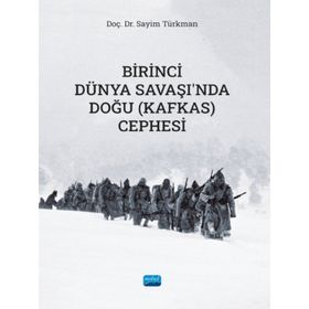 Birinci Dünya Savaşında Doğu (Kafkas) Cephesi Sayim Türkman Nobel Akademik Yayıncılık
