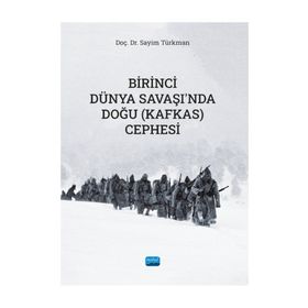 Birinci Dünya Savaşında Doğu (Kafkas) Cephesi Sayim Türkman Nobel Akademik Yayıncılık
