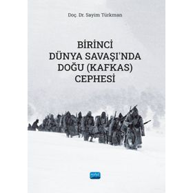 Birinci Dünya Savaşında Doğu (Kafkas) Cephesi Sayim Türkman Nobel Akademik Yayıncılık