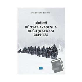 Birinci Dünya Savaşında Doğu (Kafkas) Cephesi Sayim Türkman Nobel Akademik Yayıncılık