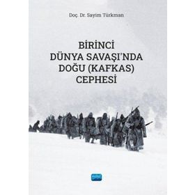 Birinci Dünya Savaşında Doğu (Kafkas) Cephesi Sayim Türkman Nobel Akademik Yayıncılık