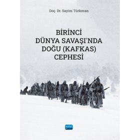 Birinci Dünya Savaşında Doğu (Kafkas) Cephesi Sayim Türkman Nobel Akademik Yayıncılık
