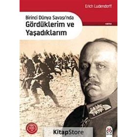Birinci Dünya Savaşı’nda Gördüklerim ve Yaşadıklarım - Erich Ludendorff