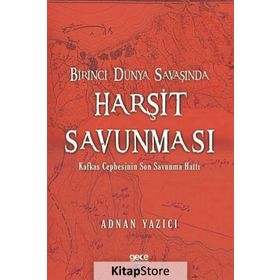 Birinci Dünya Savaşında Harşit Savunması - Adnan Yazıcı