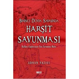 Birinci Dünya Savaşında Harşit Savunması - Adnan Yazıcı