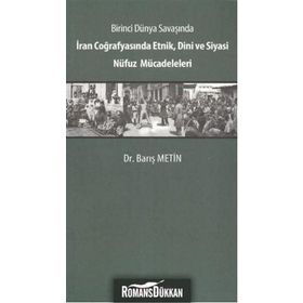 Birinci Dünya Savaşında İran Coğrafyasında Etnik, Dini ve Siyasi Nüfuz Mücadeleleri - Barış Metin