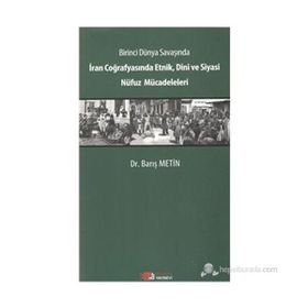 Birinci Dünya Savaşında İran Coğrafyasında Etnik, Dini ve Siyasi Nüfuz Mücadeleleri - Barış Metin