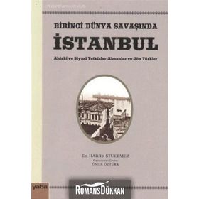 BIRINCI DÜNYA SAVAŞINDA İSTANBUL AHLAKI VE SIYASI TETKIKLER - ALMANLAR VE JÖN TÜRKLER - HARRY STUERMER
